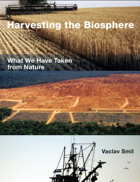 Book cover of Harvesting the biosphere : what we have taken from nature by Vaclav Smil Book cover of Harvesting the biosphere : what we have taken from nature by Vaclav Smil
